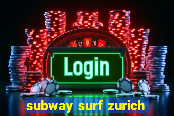 subway surf zurich